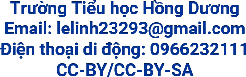 Trường Tiểu học Hồng Dương Email: lelinh23293@gmail.comĐiện thoại di động: 0966232111CC-BY/CC-BY-SA 